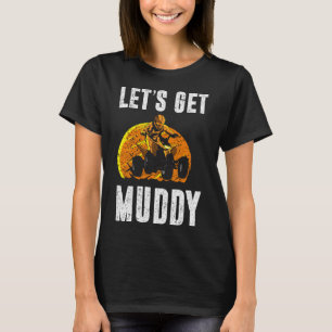 Let's Get Muddy ATV Quad Dirt Bike Four Wheeler Of T-Shirt