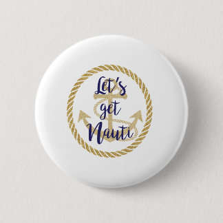 Let's Get Nauti Nautical Bachelorette Cruise 6 Cm Round Badge