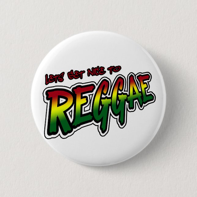Lets get nice to REGGAE Dub Dubstep Reggae music 6 Cm Round Badge (Front)