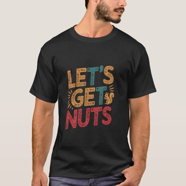Lets Get Nuts Funny Squirrel T-Shirt (Front)