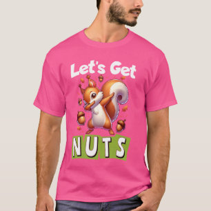Let's Get Nuts Squirrel Dabbing Animal Lover Funny T-Shirt