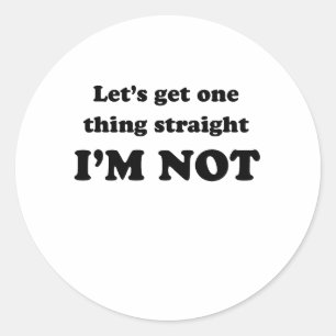 Lets get one thing straight classic round sticker