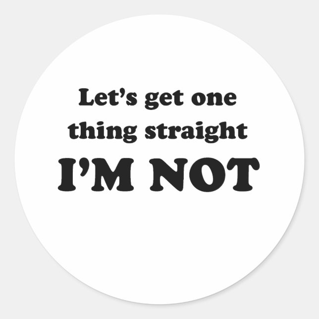 Lets get one thing straight classic round sticker (Front)