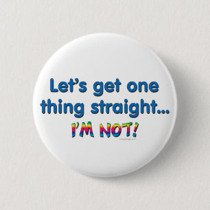 Let's Get One Thing Straight - I'm Not! 6 Cm Round Badge
