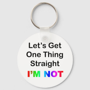 Let's Get One Thing Straight...I'm Not Key Ring