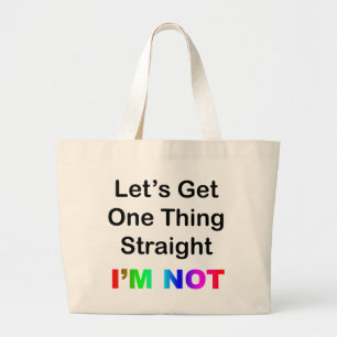 Let's Get One Thing Straight...I'm Not Large Tote Bag