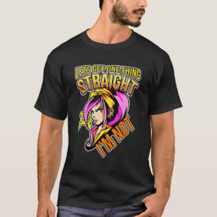 Lets Get One Thing Straight I'm Not Lesbianlove Fe T-Shirt