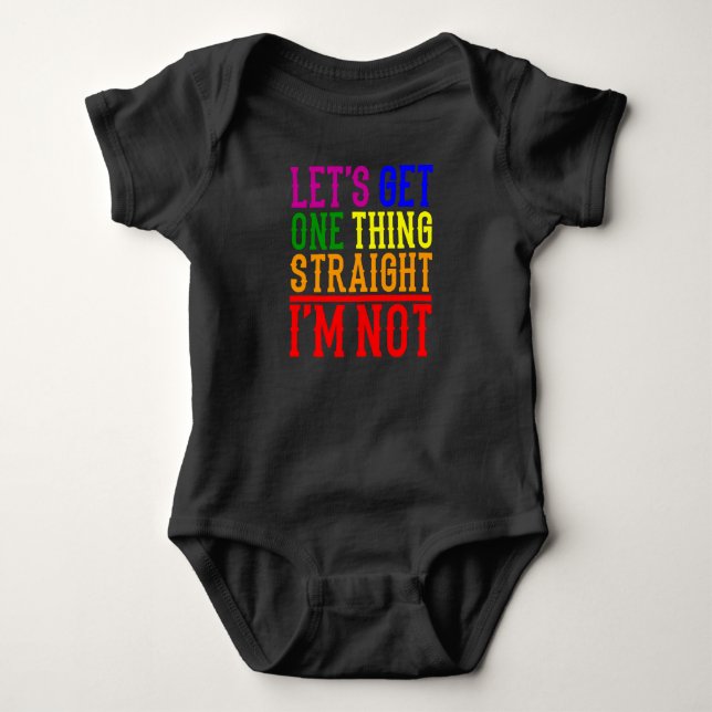 Lets get one thing straight Im not LGBT Pride Baby Bodysuit (Front)