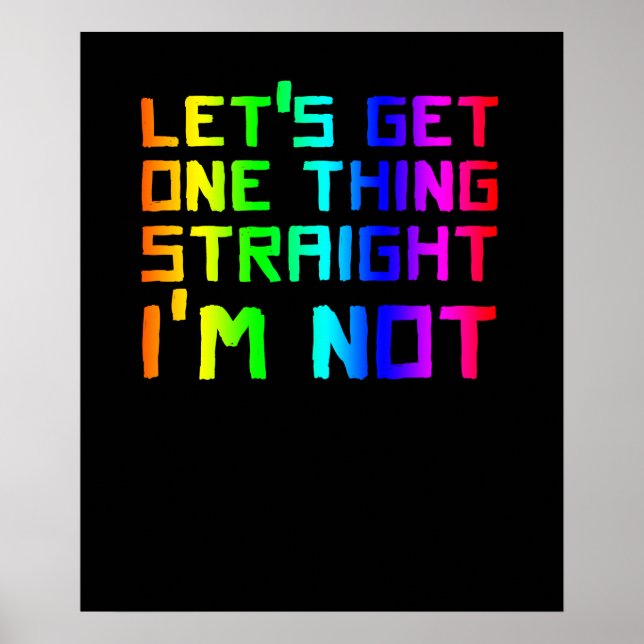 Lets Get One Thing Straight I'm Not LGBT Rainbow F Poster (Front)