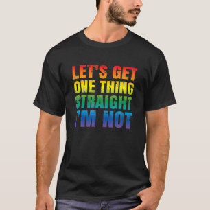 Let's Get One Thing Straight I'm Not LGBTQ Gay PRI T-Shirt