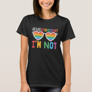 Let's Get One Thing Straight I'm Not LGBTQ pride T-Shirt