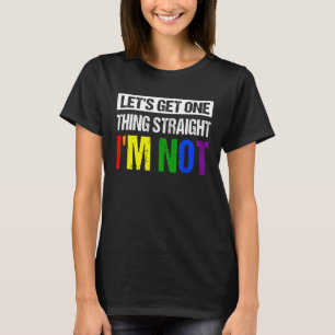 Let's Get One Thing Straight I'm Not Lgbtq Rainbow T-Shirt