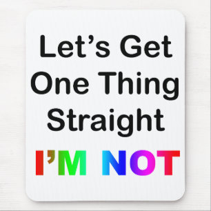Let's Get One Thing Straight...I'm Not Mouse Mat