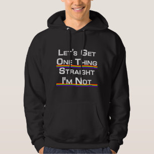 Let's Get One Thing Straight I'm Not Proud Gay Hoodie