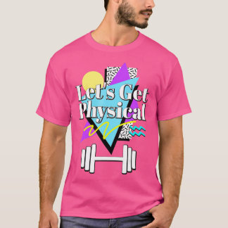 Lets Get Physical 80s 90s Retro Style Workout Gym  T-Shirt