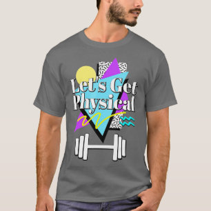 Lets Get Physical 80s 90s Retro Style Workout Gym T-Shirt