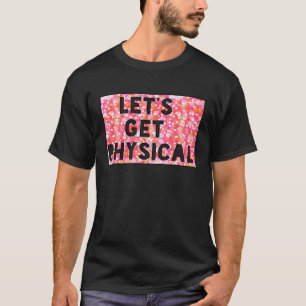 Let's get physical Best Gym & Workout T-Shirt