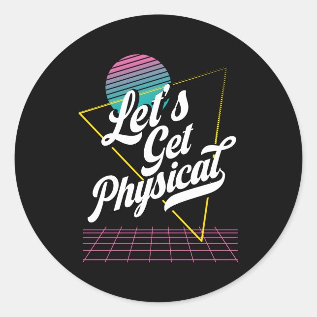 Lets Get Physical For A Aerobics Exercise Instruct Classic Round Sticker (Front)
