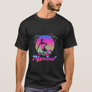 Let'S Get Physical For A Fitness 80'S T-Shirt