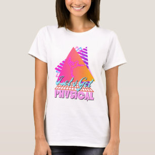 Let's Get Physical For A Fitness 80's T-Shirt