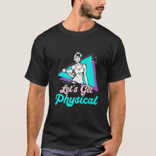 Let's Get Physical For A Fitness 80's T-Shirt