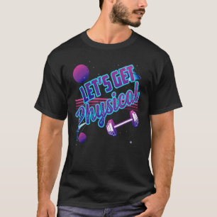 Lets Get Physical Gym Fitness 80's Workout 3 T-Shirt