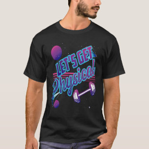Lets Get Physical Gym Fitness 80's Workout T-Shirt