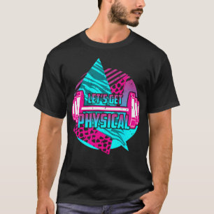 Lets Get Physical - Gym Fitness 80'S Workout T-Shirt