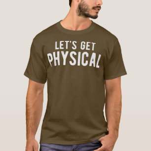 Let's Get Physical Gym Training Music Workout Gift T-Shirt