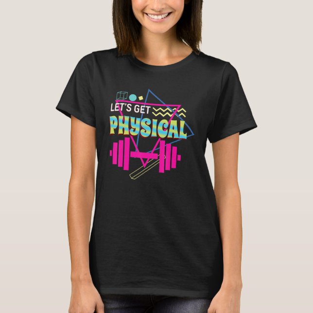 Let's Get Physical   Gym Workout Women Men T-Shirt (Front)