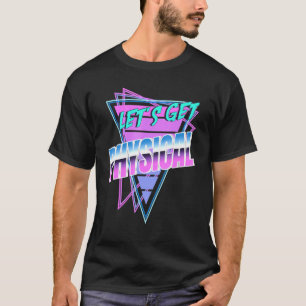 Lets Get Physical Rad 80s Workout 1 T-Shirt