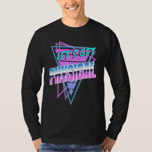 Lets Get Physical Rad 80s Workout 1 T-Shirt
