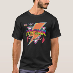 Lets Get Physical Totally 90s Style Workout Gym Re T-Shirt