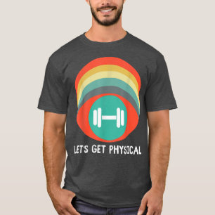 Let's Get Physical, Totally Rad 90s Retro Style Wo T-Shirt