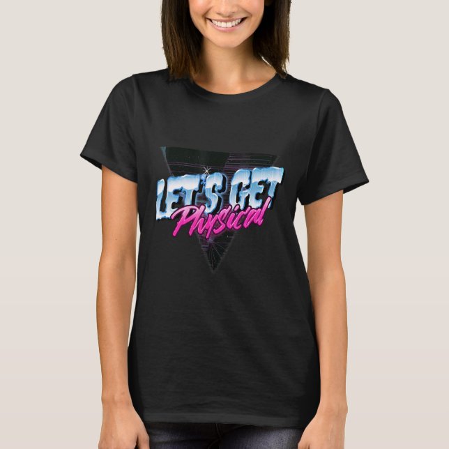 Lets Get Physical  Workout Gym 80s Theme  Retro T-Shirt (Front)