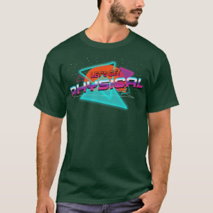 Lets Get Physical Workout Gym Rad 80S Men Women Re T-Shirt
