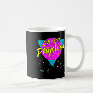 Lets Get Physical Workout Gym Totally Rad 80's  Coffee Mug