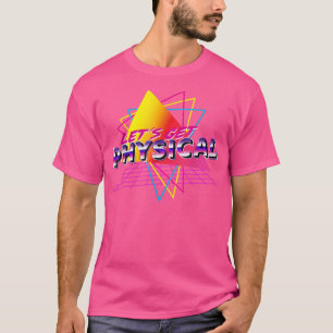 Lets Get Physical Workout Gym Totally Retro 80s  T-Shirt