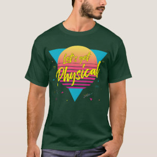Lets Get Physical Workout Gymotally Rad 80S vintag T-Shirt