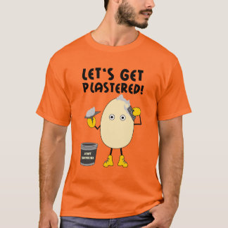 Let's Get Plastered  T-Shirt