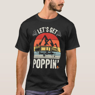 Let's Get Poppin'  Camping Pop Up Camper T-Shirt