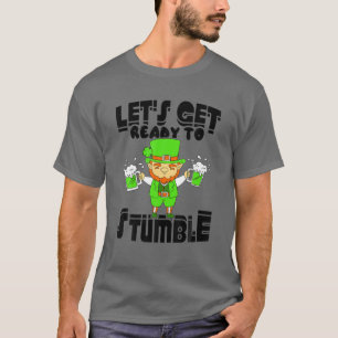 Let's Get Ready To Stumble Beer Drinking St. Patri T-Shirt
