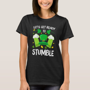 Let's Get Ready To Stumble Beer Drinking St. Patri T-Shirt