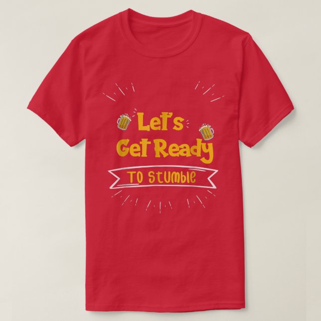 Let's Get Ready To Stumble Funny Beer Lover Design T-Shirt (Design Front)