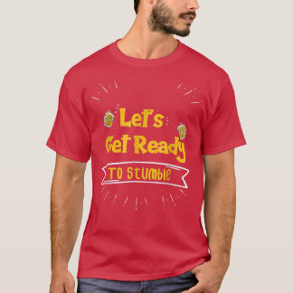 Let's Get Ready To Stumble Funny Beer Lover Design T-Shirt
