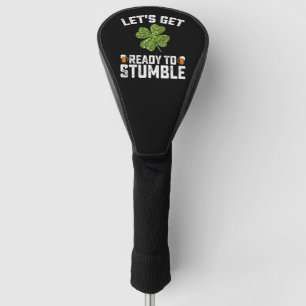 Let's Get Ready To Stumble Funny St Patrick's Day Golf Head Cover
