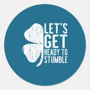 Let's Get Ready To Stumble Shirt Men Women St Patr Classic Round Sticker