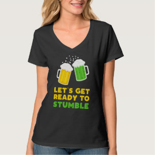 Let's Get Ready To Stumble St Patricks Day 2022 Be T-Shirt