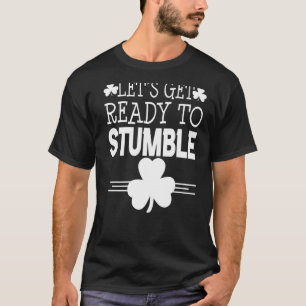 Let's Get Ready To Stumble St Patricks Day Irish S T-Shirt