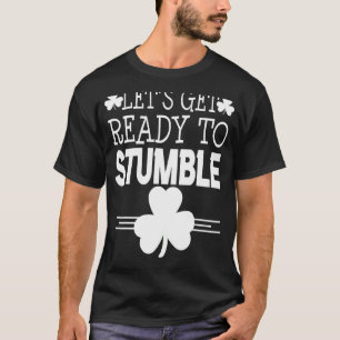 Let's Get Ready To Stumble St Patricks Day Irish S T-Shirt